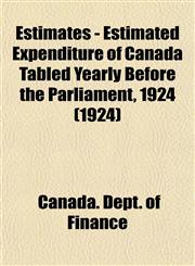 Estimates - Estimated Expenditure of Canada Tabled Yearly Before the Parliament, 1924 (1924),1153476576,9781153476577