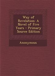 Way of Revelation A Novel of Five Years,1289497796,9781289497798