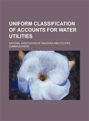 Uniform classification of accounts for water utilities,1236594371,9781236594372