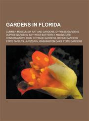Gardens in Florida Cummer Museum of Art and Gardens, Cypress Gardens, Dupree Gardens, Key West Butterfly and Nature Conservatory, Palm Co,1230553177,9781230553177