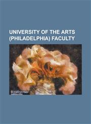 University of the Arts (Philadelphia) Faculty Benton Murdoch Spruance, Bruce Metcalf, Camille Paglia, Camille Zeckwer, Charles Vernon, David Hare (AR,1230662901,9781230662909