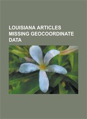 Louisiana Articles Missing Geocoordinate Data Mississippi Delta, Colfax Massacre, Dillard University, Captain Shreve High School,1233270486,9781233270484