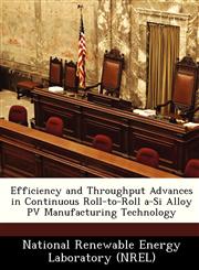 Efficiency and Throughput Advances in Continuous Roll-to-Roll a-Si Alloy PV Manufacturing Technology,1249134323,9781249134329