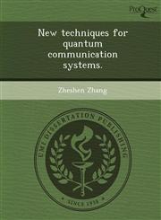 New techniques for quantum communication systems.,1249097002,9781249097006