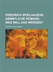 Friedrich Spielhagens sämmtliche Romane,1234216493,9781234216498