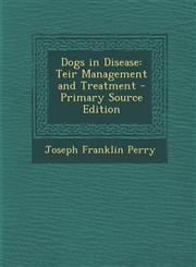 Dogs in Disease Teir Management and Treatment - Primary Source Edition,1287958206,9781287958208
