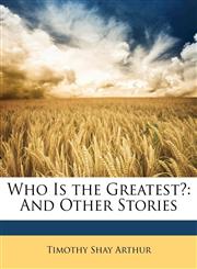 Who Is the Greatest? And Other Stories,1143222830,9781143222832