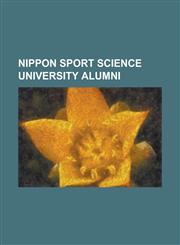 Nippon Sport Science University Alumni Akira Sasaki, Chikara Tanabe, Daisuke Nakata, Eizo Kenmotsu, Haruhiro Yamashita, Hiromi Taniguchi, Hiroshi Yam,1155469364,9781155469362