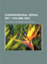 Congressional Serial Set (Volume 5932),1235607682,9781235607684