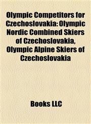 Olympic Competitors for Czechoslovakia Olympic Nordic Combined Skiers of Czechoslovakia, Olympic Alpine Skiers of Czechoslovakia,1158230133,9781158230136