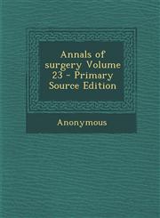 Annals of Surgery Volume 23 - Primary Source Edition,128958267X,9781289582678