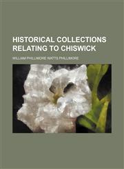Historical collections relating to Chiswick,1231089652,9781231089651