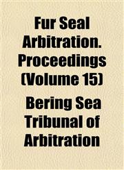 Fur Seal Arbitration. Proceedings (Volume 15),1152254022,9781152254022