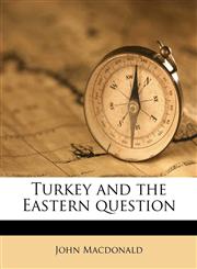 Turkey and the Eastern question,1177053519,9781177053518