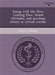 Going with the flow Linking flow, brand attitudes, and purchase intent in virtual worlds.,1249035384,9781249035381