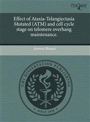 Effect of Ataxia-Telangiectasia Mutated (ATM) and cell cycle stage on telomere overhang maintenance.,1243414251,9781243414250