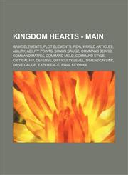 Kingdom Hearts - Main Game elements, Plot elements, Real-world articles, Ability, Ability Points, Bonus Gauge, Command Board, Command Matrix, Command Meld, Command Style, Critical Hit, Defense, Difficulty Level, Dimension Link, Drive Gauge, Experience, F,1234851466,9781234851460