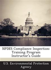 Npdes Compliance Inspection Training Program Instructor's Guide,1289221278,9781289221270