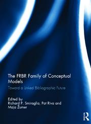 The FRBR Family of Conceptual Models Toward a Linked Bibliographic Future,0415641047,9780415641043