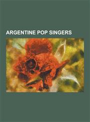 Argentine Pop Singers Alejandro Sergi, Benjamin Rojas, Diego Torres, Dorismar, Erreway, Hilda Lizarazu, Isol, Laura Natalia Esquivel, Mambru,1230530533,9781230530536