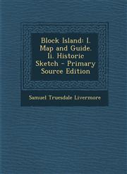 Block Island I. Map and Guide. II. Historic Sketch - Primary Source Edition,1293805327,9781293805329