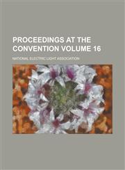 Proceedings at the Convention Volume 16,1230051597,9781230051598