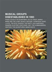Musical groups disestablished in 1993 Pixies, Echo & the Bunnymen, Celtic Frost, Marky Mark and the Funky Bunch, Mayhem, Thompson Twins,1155634942,9781155634944