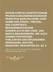 Novum Corpus Constitutionum Prussico-Brandenburgensium Praecipue Marchicarum, Oder Neue Sammlung Königl. Preußl. und Churfürstl. Brandenburgischer, sonderlich in der Chur- und Marck-Brandenburg, Wie auch andern Volume 5, no. 2,1236839404,9781236839404