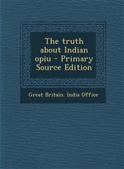 Truth about Indian Opiu,1289834814,9781289834814