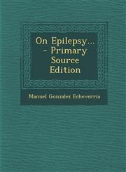 On Epilepsy... - Primary Source Edition,129348055X,9781293480557