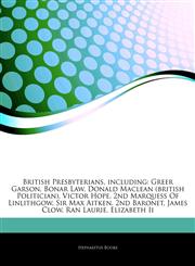 Articles On British Presbyterians, including Greer Garson, Bonar Law, Donald Maclean (british Politician), Victor Hope, 2nd Marquess Of Linlithgow, Sir Max Aitken, 2nd Baronet, James Clow, Ran Laurie, Elizabeth Ii,1242724265,9781242724268