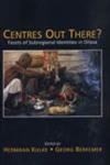 Centres Out There? Facets of Subregional Identities in Orissa,8173049068,9788173049064