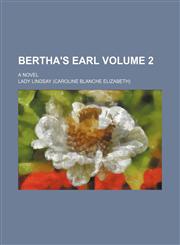 Bertha's earl Volume 2; A novel,1154253031,9781154253030