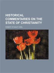 HISTORICAL COMMENTARIES ON THE STATE OF CHRISTIANITY,1150920653,9781150920653