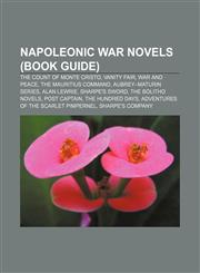 Napoleonic War novels (Book Guide) The Count of Monte Cristo, Vanity Fair, War and Peace, The Mauritius Command, Aubrey-Maturin series,1156135826,9781156135822