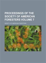 Proceedings of the Society of American Foresters Volume 7,1154021955,9781154021950