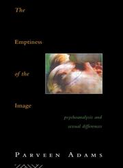 The Emptiness of the Image Psychoanalysis and Sexual Differences,0415046211,9780415046213