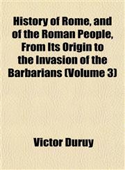 History of Rome, and of the Roman People, From Its Origin to the Invasion of the Barbarians (Volume 3),1153384612,9781153384612