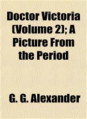 Doctor Victoria (Volume 2); A Picture From the Period,1152887955,9781152887954