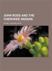 John Ross and the Cherokee Indians,1230315276,9781230315270