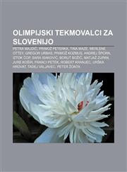 Olimpijski tekmovalci za Slovenijo Petra Majdič, Primož Peterka, Tina Maze, Merlene Ottey, Gregor Urbas, Primož Kozmus, Andrej Šporn,1233013335,9781233013333