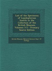List of the Specimens of Lepidopterous Insects in the Collection of the British Museum, Volumes 3-5 - Primary Source Edition,1287932029,9781287932024