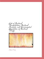 Cost of Railroad Transportation, Railroad Accounts, and Governmental Regulation of Railroad Tariffs,1117158616,9781117158617