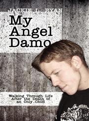 My Angel Damo Walking Through Life After the Death of an Only Child,1607030780,9781607030782