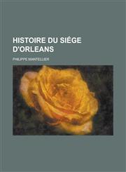 Histoire Du Siege D'Orleans,1153441098,9781153441094