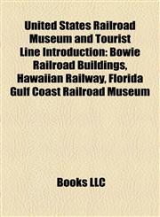 United States Railroad Museum and Tourist Line Introduction Bowie Railroad Buildings, Hawaiian Railway, Florida Gulf Coast Railroad Museum,1157419267,9781157419266