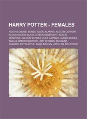 Harry Potter - Females Agatha Chubb, Agnes, Ailen, Alannis, Alecto Carrow, Alexia Walkin Black, Alison Denbright, Alison Denshaw, Allison Barnes, Alys, Amanda, Amelia Bones, Amelia Bones's mother, Amy Benson, Angelina, Annabel Entwhistle, Anne Boleyn, Ap,1234672898,9781234672898