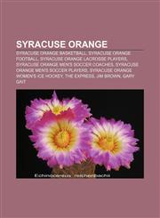 Syracuse Orange Syracuse Orange basketball, Syracuse Orange football, Syracuse Orange lacrosse players, Syracuse Orange men's soccer coaches,1156633796,9781156633793