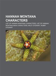 Hannah Montana characters List of Hannah Montana characters, List of Hannah Montana main characters, Miley Stewart, Robby Stewart,1155704843,9781155704845
