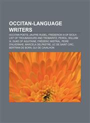 Occitan-language writers Occitan poets, Jaufre Rudel, Frederick III of Sicily, List of troubadours and trobairitz, Peirol, William IX,1156551447,9781156551448